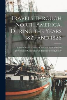 Travels Through North America During the Years 1825 and 1826