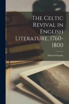 The Celtic Revival in English Literature 1760-1800