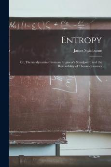 Entropy; or Thermodynamics From an Engineer's Standpoint and the Reversibility of Thermodynamics