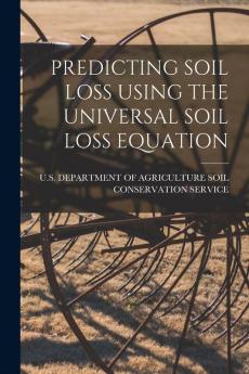 Predicting Soil Loss Using the Universal Soil Loss Equation