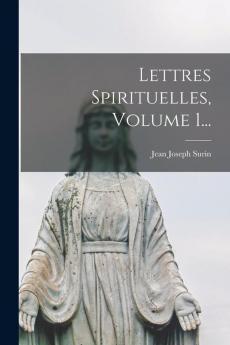 Lettres Spirituelles Volume 1...