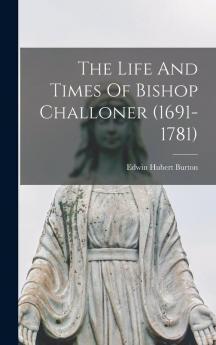 The Life And Times Of Bishop Challoner (1691-1781)