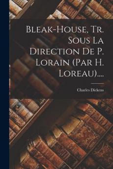 Bleak-house Tr. Sous La Direction De P. Lorain (par H. Loreau)....