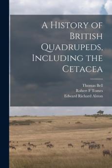 A History of British Quadrupeds Including the Cetacea