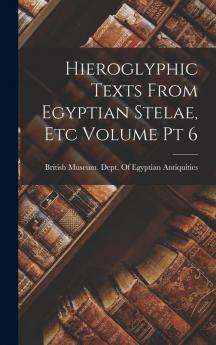 Hieroglyphic Texts From Egyptian Stelae etc Volume pt 6