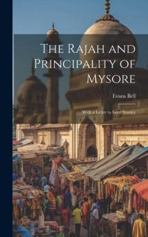 The Rajah and Principality of Mysore; With a Letter to Lord Stanley