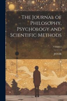 The Journal of Philosophy Psychology and Scientific Methods; Volume 2