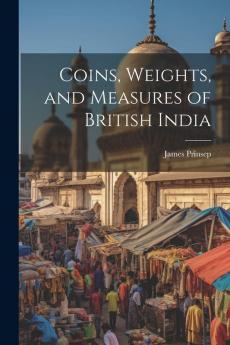 Coins Weights and Measures of British India