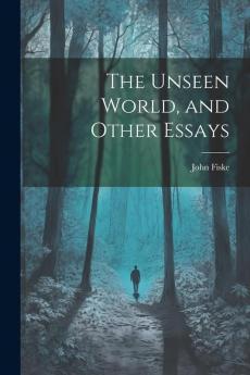 The Unseen World and Other Essays