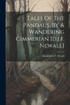 Tales Of The Pandaus By A Wandering Cimmerian [d.j.f. Newall]