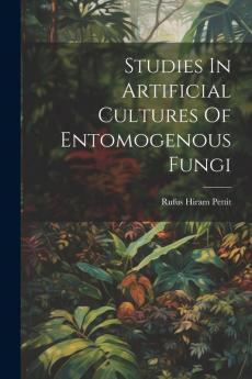 Studies In Artificial Cultures Of Entomogenous Fungi