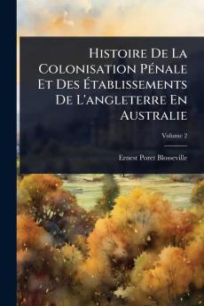 Histoire De La Colonisation PÃ(c)nale Et Des Ãtablissements De L'angleterre En Australie