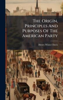 The Origin Principles And Purposes Of The American Party