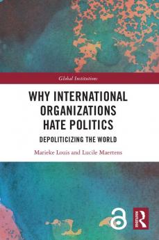 Why International Organizations Hate Politics