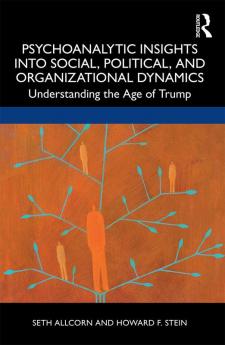 Psychoanalytic Insights into Social Political and Organizational Dynamics