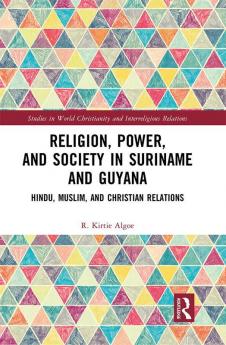Religion Power and Society in Suriname and Guyana
