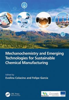 Mechanochemistry and Emerging Technologies for Sustainable Chemical Manufacturing