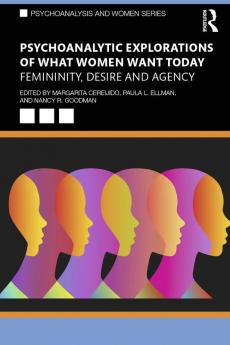 Psychoanalytic Explorations of What Women Want Today