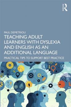 Teaching Adult Learners with Dyslexia and English as an Additional Language