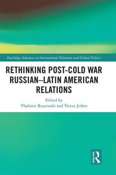 Rethinking Post-Cold War Russian–Latin American Relations