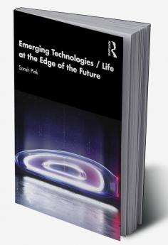 Emerging Technologies / Life at the Edge of the Future