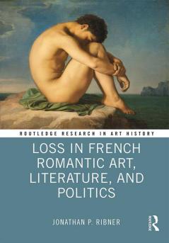 Loss in French Romantic Art Literature and Politics
