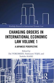 Changing Orders in International Economic Law Volume 1