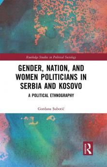 Gender Nation and Women Politicians in Serbia and Kosovo