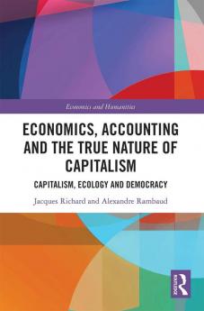 Economics Accounting and the True Nature of Capitalism