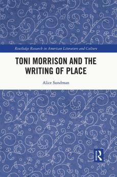 Toni Morrison and the Writing of Place