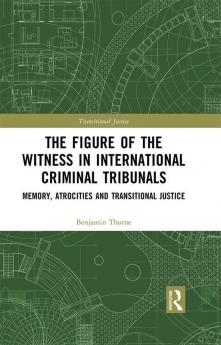 Figure of the Witness in International Criminal Tribunals