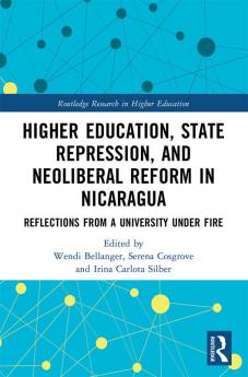 Higher Education State Repression and Neoliberal Reform in Nicaragua