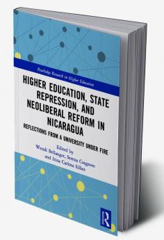 Higher Education State Repression and Neoliberal Reform in Nicaragua