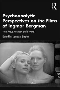 Psychoanalytic Perspectives on the Films of Ingmar Bergman