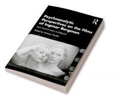 Psychoanalytic Perspectives on the Films of Ingmar Bergman