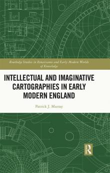Intellectual and Imaginative Cartographies in Early Modern England