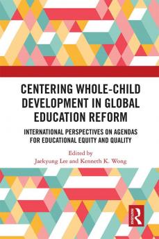 Centering Whole-Child Development in Global Education Reform