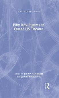 Fifty Key Figures in Queer US Theatre