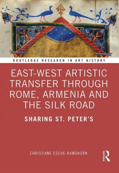 East-West Artistic Transfer through Rome Armenia and the Silk Road