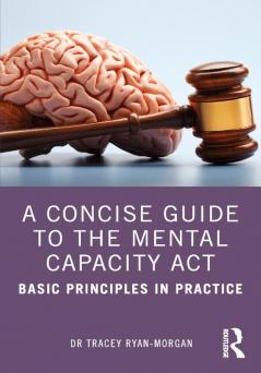 Concise Guide to the Mental Capacity Act