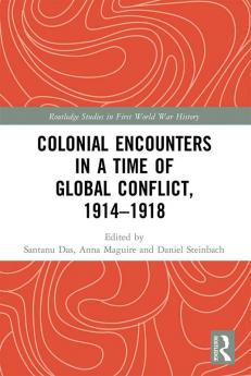 Colonial Encounters in a Time of Global Conflict 1914–1918