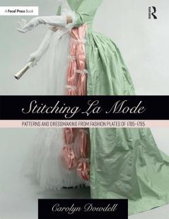 Stitching La Mode: Patterns and Dressmaking from Fashion Plates of 1785-1795