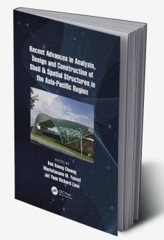 Recent Advances in Analysis Design and Construction of Shell & Spatial Structures in the Asia-Pacific Region