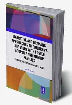 Narrative and Dramatic Approaches to Children’s Life Story with Foster Adoptive and Kinship Families