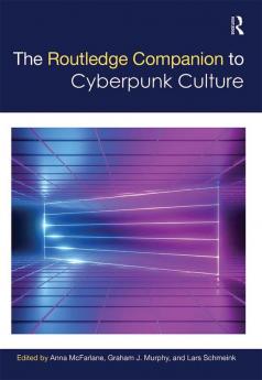 Routledge Companion to Cyberpunk Culture