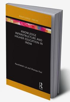 Knowledge Infrastructure and Higher Education in India