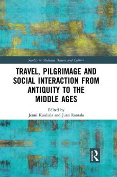 Travel Pilgrimage and Social Interaction from Antiquity to the Middle Ages