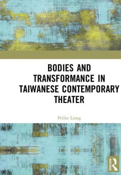 Bodies and Transformance in Taiwanese Contemporary Theater