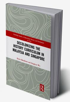 Decolonizing the History Curriculum in Malaysia and Singapore