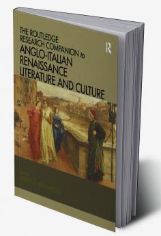 Routledge Research Companion to Anglo-Italian Renaissance Literature and Culture